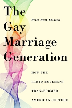 The Gay Marriage Generation: The Evolution of the Lgbtq Movement and the Transformation of American Culturehow the Lgbtq Movement Transformed American Culture