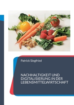 Paperback Nachhaltigkeit und Digitalisierung in der Lebensmittelwirtschaft: 8 Fallstudien [German] Book