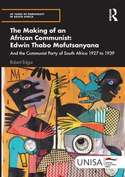 Paperback The Making of an African Communist: Edwin Thabo Mofutsanyana: And the Communist Party of South Africa 1927 to 1939 Book