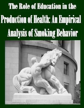 The Role of Education in the Production of Health: An Empirical Analysis of Smoking Behavior