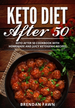 Paperback Keto Diet After 50: Keto After 50 Cookbook with Homemade and Juicy Ketogenic Recipes Book
