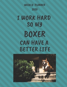 Boxer Weekly Planner 2020: Boxer Lover Gifts Idea For Men & Women - Funny Weekly Planner For Boxer Lovers With To Do List & Notes Sections