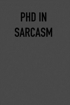 PHd IN SARCASM: 6x9 Journal black sarcastic work hospital notebook Christmas gift presents for under 10 dollars