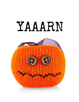 Yaaarn: Knit Journal For Halloween Knitting Patterns, Needle Point, Embroidery, Chunky Knits, Crochet & Patchwork Handmade Craft Projects - 4 x 5 ... Knitted Pumpkin Decor - 2 Sizes Grid Pape