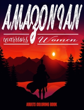 Paperback Amazonian warriors Women, Adults Coloring Book: This book takes you on a wonderful Coloring Journey. Book