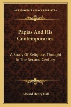 Paperback Papias And His Contemporaries: A Study Of Religious Thought In The Second Century Book