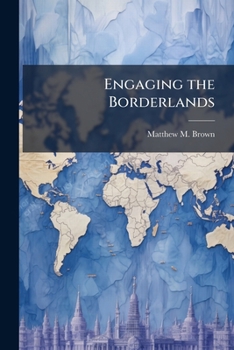 Paperback Engaging the Borderlands: Options for the Future of U.S.-Mexican Relations Book