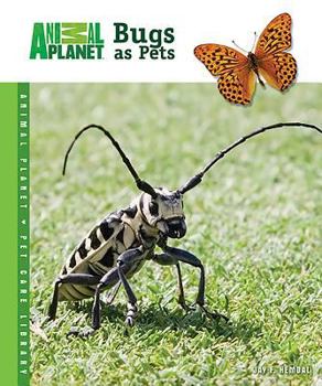 Bugs as Pets (Animal Planet Pet Care Library) - Book  of the Animal Planet Pet Care Library
