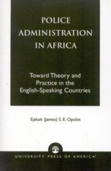 Paperback Police Administration in Africa: Toward Theory and Practice in the English-Speaking Countries Book