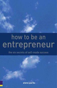 Paperback How to Be an Entrepreneur: The Six Secrets of Self-Made Success Book