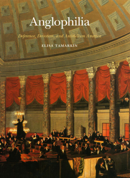 Hardcover Anglophilia: Deference, Devotion, and Antebellum America Book