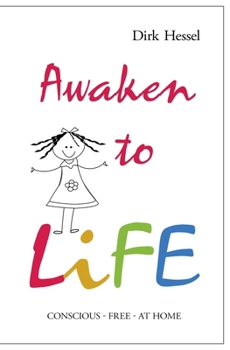 Paperback Awaken to Life: Conscious - Free - At Home Book