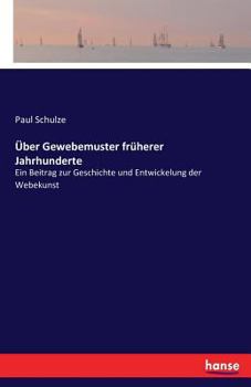 Paperback Über Gewebemuster früherer Jahrhunderte: Ein Beitrag zur Geschichte und Entwickelung der Webekunst [German] Book