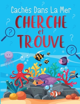 Paperback Cach?s Dans La Mer - Cherche et Trouve: Livre d'activit?s amusant pour les enfants - D?velopper la concentration de vos enfants ( Cherche et trouve po [French] Book