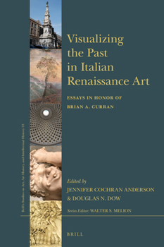 Hardcover Visualizing the Past in Italian Renaissance Art: Essays in Honor of Brian A. Curran Book