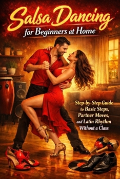 Paperback Salsa Dancing for Beginners at Home: Step-by-Step Guide to Basic Steps, Partner Moves, and Latin Rhythm Without a Class Book