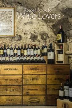 Record Book for Wine Lovers : Wine Cellar and Bottles Designed Log for Wine Tasted