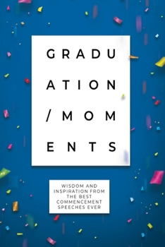 Paperback Graduation Moments: Wisdom and Inspiration from the Best Commencement Speeches Ever Book