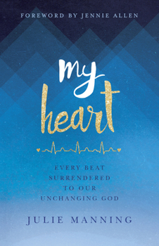 Paperback My Heart: Every Beat Surrendered to Our Unchanging God Book