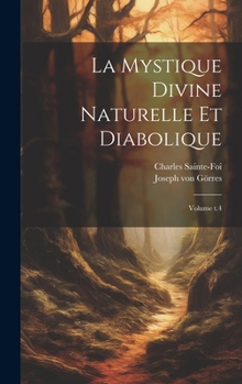 Hardcover La Mystique divine naturelle et diabolique; Volume t.4 [French] Book