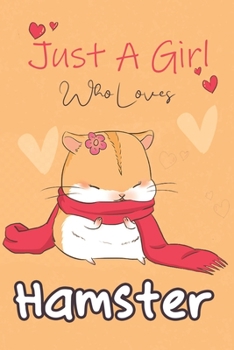 Just A Girl Who Loves Hamster: 110 Lined Pages Cute & Funny Journal &Notebook,Owner & Pet Lover Gift For (Best Friends, Lover, Girl Friend, Daughter) for Writing & Journaling