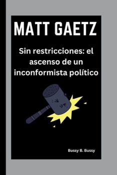 Paperback Matt Gaetz: Sin restricciones: el ascenso de un inconformista político [Spanish] Book