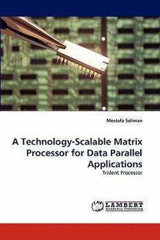Paperback A Technology-Scalable Matrix Processor for Data Parallel Applications Book