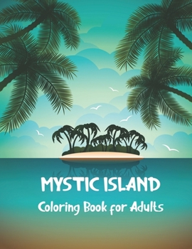 Mystic Island Coloring Book for Adults: Beautiful Summer & Peaceful Ocean Fun and Relaxing Beach Vacation Scenes Designs.