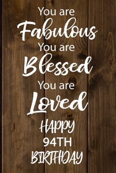 You are Fabulous You Are Blessed You Are Loved Happy 94th Birthday: Love Quote 94th Birthday Gift / Journal / Notebook / Diary / Unique Greeting Card Alternative better then gift card