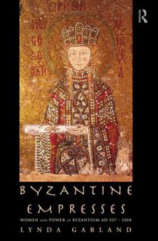 Paperback Byzantine Empresses: Women and Power in Byzantium AD 527-1204 Book