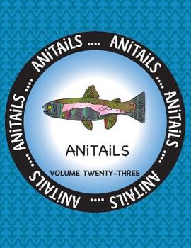 Paperback ANiTAiLS Volume 23: Learn about the Rainbow Trout, Gray Catbird, Milky Eagle Owl, Red Wolf, European Anchovy, Black-Tailed Jackrabbit, Red Book