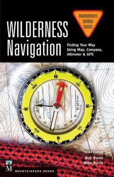 Wilderness Navigation: Finding Your Way Using Map, Compass, Altimeter & GPS