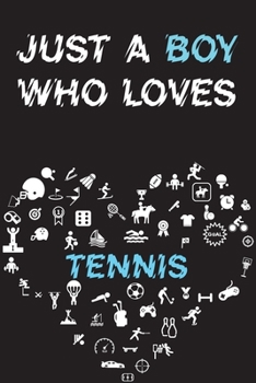 Paperback Just A Boy Who Loves TENNIS Notebook: Simple Notebook, Awesome Gift For Boys, Decorative Journal for TENNIS Lover: Notebook /Journal Gift, Decorative Book
