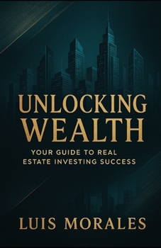 Paperback Unlocking Wealth: Your Guide to Real Estate Investing Success Book