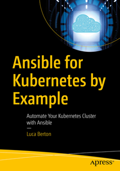 Paperback Ansible for Kubernetes by Example: Automate Your Kubernetes Cluster with Ansible Book