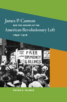 Paperback James P. Cannon and the Origins of the American Revolutionary Left, 1890-1928 Book