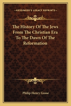 The History of the Jews: From the Christian era to the Dawn of the Reformation ... Pub. Under the Direction of the Committee of General Literature and ... the Society for Promoting Christian Knowledge
