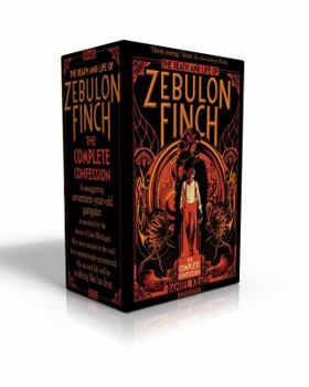 The Death and Life of Zebulon Finch -- The Complete Confession: At the Edge of Empire; Empire Decayed - Book  of the Death and Life of Zebulon Finch