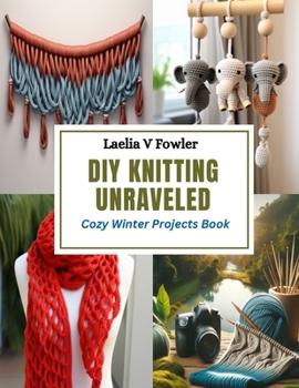 Paperback DIY Knitting Unraveled: Cozy Winter Projects Book