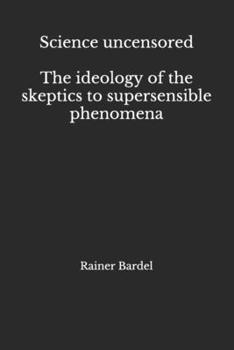 Paperback Science uncensored The ideology of the skeptics to supersensible phenomena Book