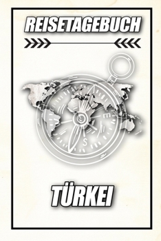 Reisetagebuch Türkei: Reisejournal für den Urlaub - inkl. Packliste | Erinnerungsbuch für Sehenswürdigkeiten & Ausflüge | Notizbuch als Geschenk, Abschiedsgeschenk (German Edition)