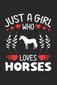 Paperback Just A Girl Who Loves Horses: Horse Lovers Girl Funny Gifts Journal Lined Notebook 6x9 120 Pages Book
