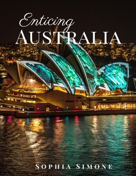 Paperback Enticing Australia: A Beautiful Picture Book Photography Coffee Table Photobook Travel Tour Guide Book with Photos of the Spectacular Coun Book