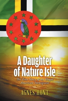 A Daughter of Nature Isle : The True Story of an Illegal American Immigrant