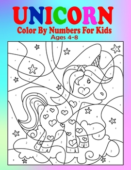 Unicorn Color By Numbers For Kids Ages 4-8: A Fun Educational Unicorn Coloring And Activity Book Filled with Gorgeous Magical Horses (Unicorn Books fo