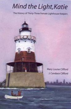 Paperback Mind the Light, Katie: The History of Thirty-Three Female Lighthouse Keepers Book