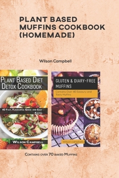 Plant based muffins Cookbook (Homemade): Contains over 70 baked Muffins