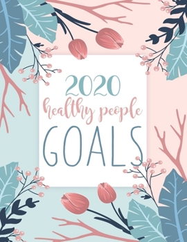 Paperback 2020 Healthy People Goals: Monthly Planner, Habit Tracker, Meal Planner, Workout Journal Book