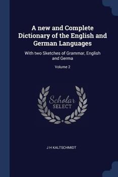 A new and Complete Dictionary of the English and German Languages: With two Sketches of Grammar, English and Germa; Volume 2