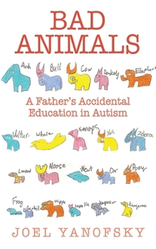 Hardcover Bad Animals: A Father's Accidental Education in Autism Book